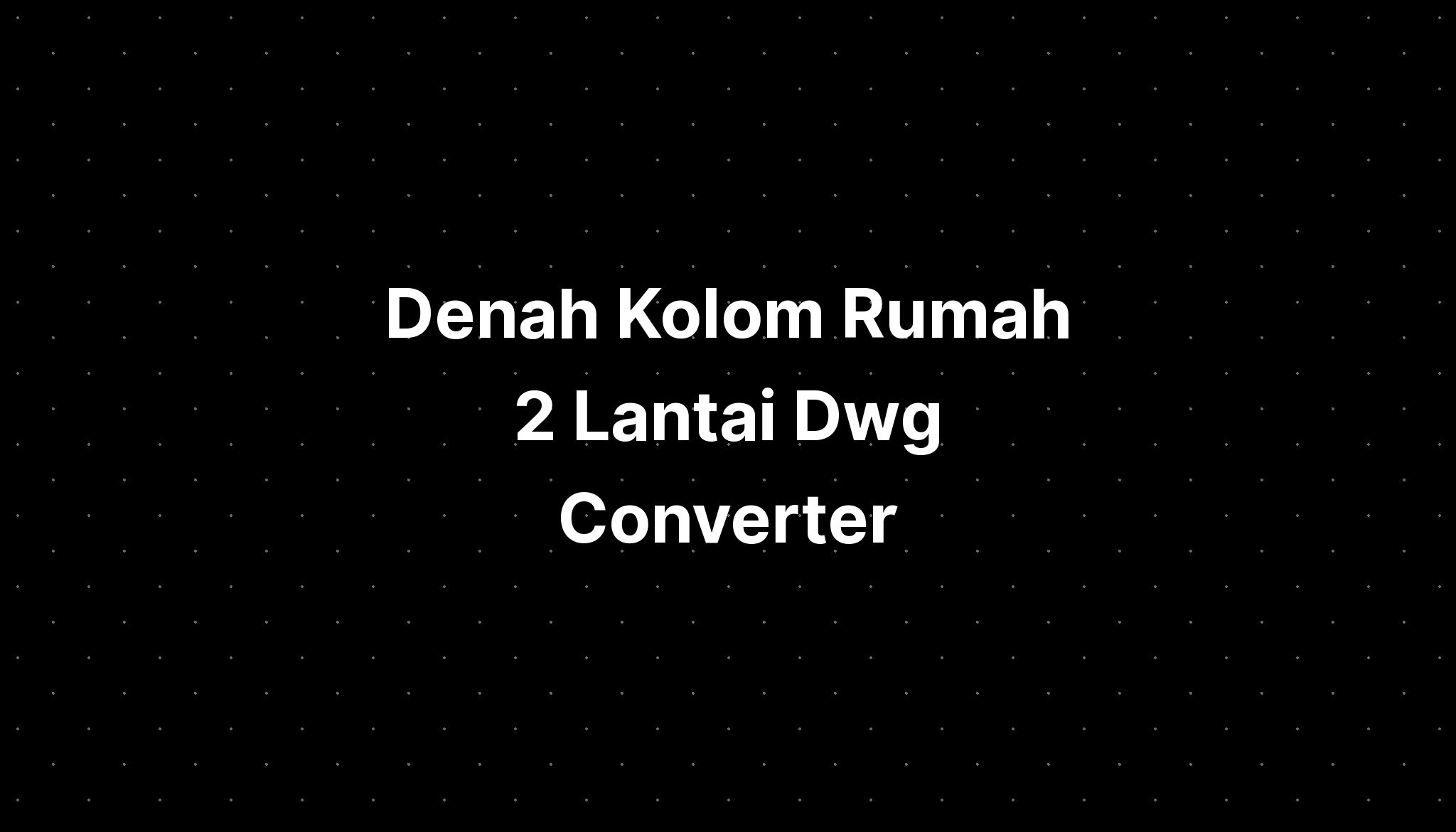 Denah Kolom Rumah 2 Lantai Dwg Converter IMAGESEE